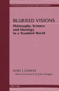 Blurred Visions: Philosophy, Science, and Ideology in a Troubled World