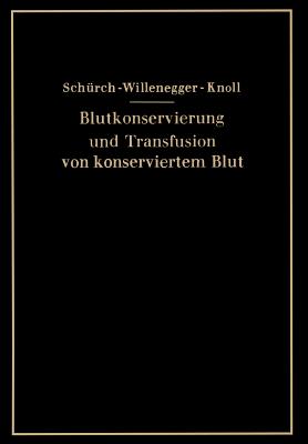 Blutkonservierung Und Transfusion Von Konserviertem Blut - Sch?rch, O, and Willenegger, H, and Knoll, H