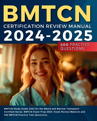 BMTCN Certification Review Manual 2024: BMTCN Study Guide 2024 for the Blood and Marrow Transplant Certified Nurse. BMTCN Exam Prep 2024: Exam Review Material and 500 BMTCN Practice Test Questions. - Aurthor, Kelly