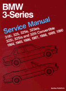 BMW 3 Series (E30): Service Manual: 1984-1990: 318i, 325, 325e, 325rd, 325i, 325is and 325i Convertible