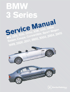 BMW 3 Series (E46) Service Manual: 1999-2005: M3, 323i, 325i, 325xi, 328i, 330i, 330xi, Sedan, Coupe, Convertible, Sport Wagon