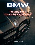 BMW: The Story of the Ultimate Driving Machine