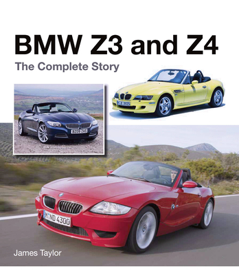 BMW Z3 and Z4: The Complete Story - Taylor, James