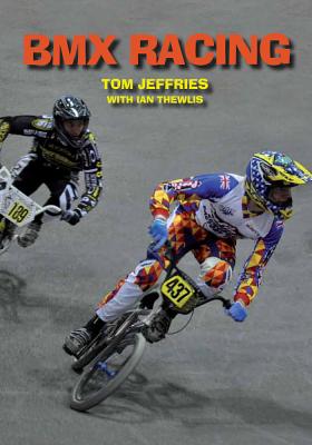 BMX Racing - Jeffries, Tom, and Thewlis, Ian