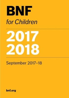 BNF for Children (BNFC) 2017-2018 - Paediatric Formulary Committee (Editor)