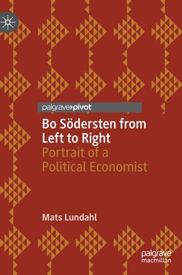 Bo Sdersten from Left to Right: Portrait of a Political Economist - Lundahl, Mats