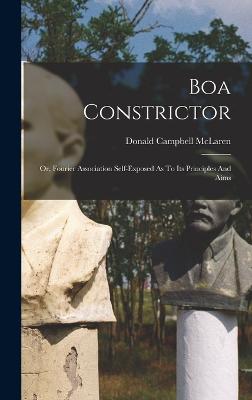Boa Constrictor: Or, Fourier Association Self-exposed As To Its Principles And Aims - McLaren, Donald Campbell