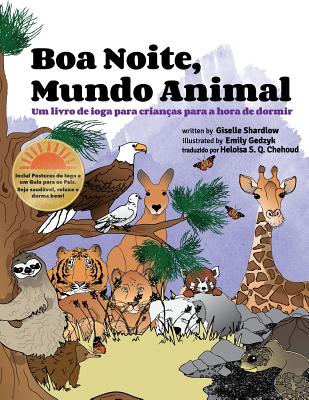 Boa noite, mundo animal: Um livro de ioga para crian?as para a hora de dormir - Gedzyk, Emily (Illustrator), and Querino Chehoud, Heloisa (Translated by), and Shardlow, Giselle