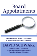 Board Appointments: The Definitive Guide to Gaining a Non-Executive Directorship