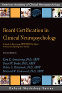 Board Certification in Clinical Neuropsychology: A Guide to Becoming Abpp/Abcn Certified Without Sacrificing Your Sanity