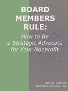 Board Members Rule: How to Be a Strategic Advocate for Your Nonprofit