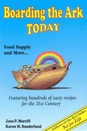 Boarding the Ark Today: Featuring Hundreds of Tasty Recipes for the 21st Century - Merrill, Jane P, and Sunderland, Karen M