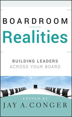 Boardroom Realities: Building Leaders Across Your Board - Conger, Jay a (Editor)