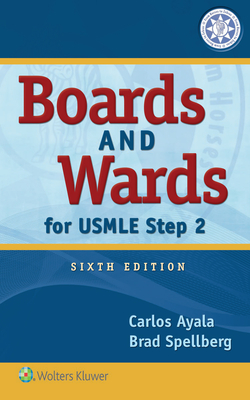 Boards and Wards for USMLE Step 2 - Ayala, Carlos, Dr., and Spellberg, Brad, MD