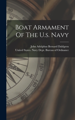 Boat Armament Of The U.s. Navy - United States Navy Dept Bureau of O (Creator), and John Adolphus Bernard Dahlgren (Creator)