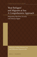 'Boat Refugees' and Migrants at Sea: A Comprehensive Approach: Integrating Maritime Security with Human Rights