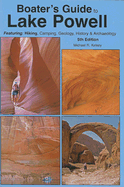 Boater's Guide to Lake Powell: Featuring Hiking, Camping, Geology, History & Archaeology