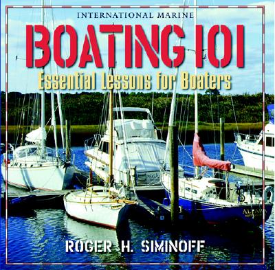 Boating 101: Essential Lessons for Boaters - Siminoff, Roger, Captain, and Siminoff Roger