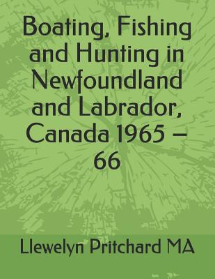 Boating, Fishing and Hunting in Newfoundland and Labrador, Canada 1965 - 66 - Pritchard, Llewelyn, M.A.