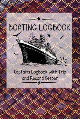 Boating Logbook: Captains Logbook with Trip and Record Keeper - Journals, Boating