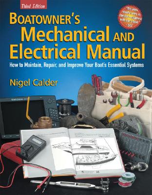 Boatowner's Mechanical and Electrical Manual: How to Maintain, Repair, and Improve Your Boat's Essential Systems - Calder, Nigel, and Calder Nigel