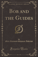 Bob and the Guides (Classic Reprint)