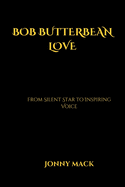 Bob Butterbean Love: From Silent Star to Inspiring Voice