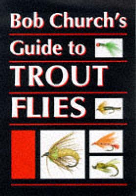 Bob Church's Guide to Trout Flies - Church, Bob