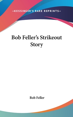 Bob Feller's Strikeout Story - Feller, Bob