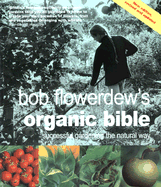 Bob Flowerdew's Organic Bible: Successful Gardening the Natural Way - Flowerdew, Bob