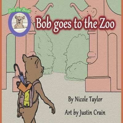 Bob Goes to the Zoo: Bob the Bear Talk with Me - Taylor, Nicole