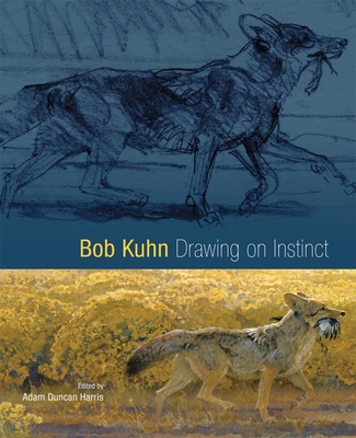 Bob Kuhn: Drawing on Instinct - Harris, Adam Duncan (Editor), and McNutt, James (Foreword by), and Nottage, James H (Contributions by)