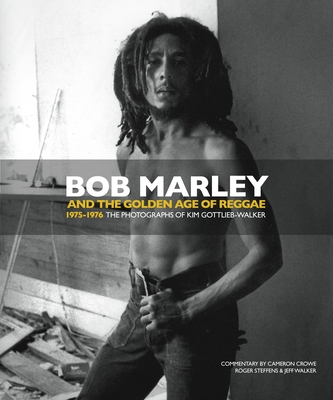 Bob Marley and the Golden Age of Reggae: 1975-1976 the Photographs of Kim Gottlieb-Walker - Gottlieb-Walker, Kim (Photographer), and Walker, Jeff, and Steffens, Roger (Contributions by)