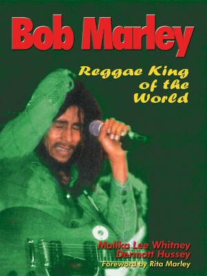 Bob Marley: Reggae King of the World - Whitney, Malika Lee, and Hussey, Dermott, and Marley, Rita (Foreword by)