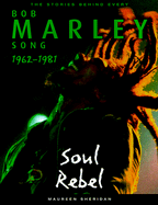 Bob Marley: Soul Rebel: The Stories Behind Every Song 1962-1981