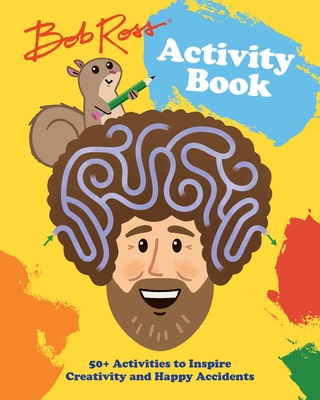 Bob Ross Activity Book: 50+ Activities to Inspire Creativity and Happy Accidents - Pearlman, Robb