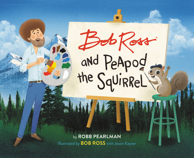 Bob Ross and Peapod the Squirrel - Pearlman, Robb