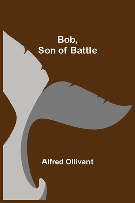 Bob, Son of Battle - Ollivant, Alfred