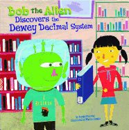 Bob the Alien Discovers the Dewey Decimal System