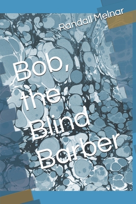 Bob, the Blind Barber - Melnar, Randall Kerwin