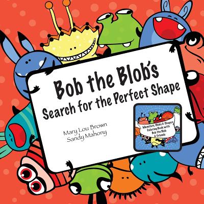 Bob the Blob's Search for the Perfect Shape - Mahony, Sandy, and Brown, Mary Lou