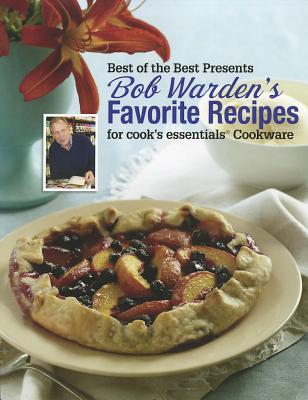 Bob Warden's Favorite Recipes for Cook's Essentials Cookware - Warden, Bob, and Diguglielmo, Ronda, and Land, Donna