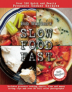 Bob Warden's Slow Food Fast: Over 120 Quick and Hearty Pressure Cooker Recipes - Warden, Bob