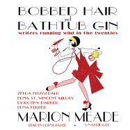 Bobbed Hair and Bathtub Gin Lib/E: Writers Running Wild in the Twenties