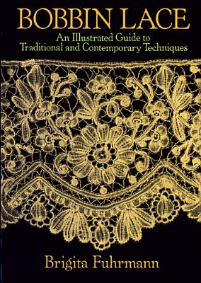 Bobbin Lace: An Illustrated Guide to Traditional and Contemporary Techniques - Fuhrmann, Brigita