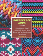 Bobbin Lace Book: Unlocking the Art of Colorful Creations with Zigzag and Torchon Ground Techniques
