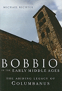 Bobbio in the Early Middle Ages: The Abiding Legacy of Columbanus