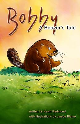 Bobby, A Beaver's Tale - Redmond, Kevin P