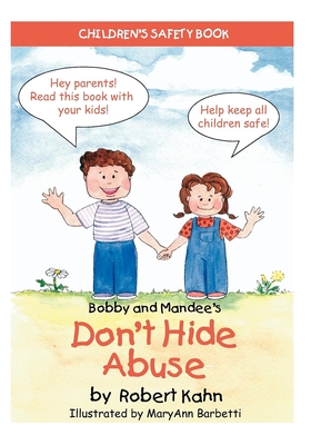 Bobby and Mandee's Don't Hide Abuse: Children's Safety Book - Kahn, Robert