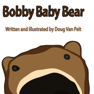 Bobby Baby Bear: 8.5 X 8.5 Paperback